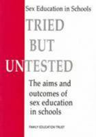 Tried But Untested: The Aims and Outcomes of Sex Education in Schools 090622912X Book Cover