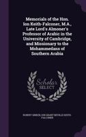 Memorials of the Hon. Ion Keith-Falconer, M.A., Late Lord's Almoner's Professor of Arabic in the University of Cambridge, and Missionary to the Mohammedans of Southern Arabia 1010277855 Book Cover