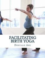 Facilitating Birth Yoga 1500955787 Book Cover