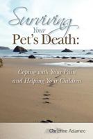 Surviving Your Pet's Death: Coping with Your Pain and Helping Your Children 1479292214 Book Cover