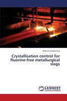 Crystallisation control for fluorine-free metallurgical slags 3659622729 Book Cover