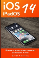 Domina iOS 14 y iPadOS 14: Sácale más partido a tu iPhone y/o iPad en menos de 1 hora (Spanish Edition) B08JLQLRKL Book Cover