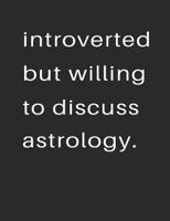 Introvert But Willing to Discuss Astrology: 7.44 x 9.69 100 pages 50 sheets Composition Notebook College Ruled Book 1097536270 Book Cover
