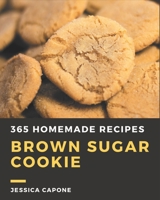 365 Homemade Brown Sugar Cookie Recipes: Everything You Need in One Brown Sugar Cookie Cookbook! B08PJNXZ6S Book Cover