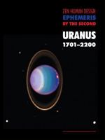 Zen Human Design Ephemeris by the Second: Uranus 1701-2200 1931164258 Book Cover