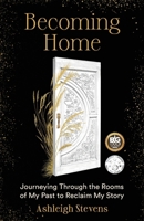 Becoming Home: Journeying Through the Rooms of My Past to Reclaim My Story B0CRNL1YPL Book Cover