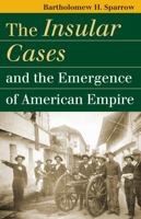 The Insular Cases And the Emergence of American Empire (Landmark Law Cases and American Society) 0700614826 Book Cover
