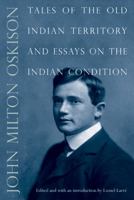 Tales of the Old Indian Territory and Essays on the Indian Condition 0803237928 Book Cover