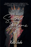 Sacred Flame: Poetry to Reignite Your Creative Spark 1304635198 Book Cover