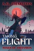 Taking Flight: Tomes of Ascension 1763742318 Book Cover