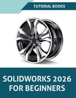 SOLIDWORKS 2026 For Beginners (COLORED) 8199428961 Book Cover
