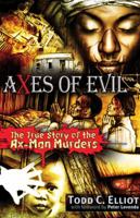 Axes of Evil: The True Story of the Ax-Man Murders 1937584720 Book Cover