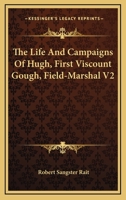 The Life And Campaigns Of Hugh, First Viscount Gough, Field-Marshal V2 1163298573 Book Cover