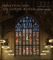 Princeton and the Gothic Revival: 1870-1930 0691154015 Book Cover