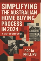Simplifying the Australian Home Buying Process in 2024: A Step-by-Step Guide B0DSV3TY7J Book Cover