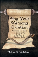 Sing Your Warsong, Christian!: Devotional and Guide to Praising God in the Midst of Spiritual Battle 1645594300 Book Cover