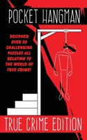 Pocket Hangman TRUE CRIME Edition: Over 50 Challenging Puzzles for True Crime Buffs B08T6BTR6K Book Cover