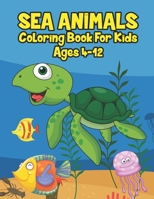 Sea Animals Coloring Book For Kids Ages 4-12: A Great Ocean Animals Activity & Sea Creatures Stress Fun Relaxation Coloring Book With Underwater ... Perfect For Kids, Toddlers, Preschoolers & K B097XBP7TZ Book Cover