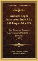 Annales Regni Francorum Inde Ab A. 741. Usque Ad A. 829. Qui Dicuntur: Annales Laurissenses Maiores Et Einhardi 1161016864 Book Cover