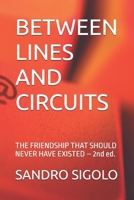 Between Lines and Circuits: THE FRIENDSHIP THAT SHOULD NEVER HAVE EXISTED - 2nd ed. B0FG31RW8J Book Cover