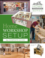 Home Woodworker Series: Home Workshop Setup the Complete Guide 0764344188 Book Cover
