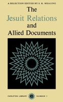 Jesuit Relations and Allied Documents: A Selection 0886290376 Book Cover