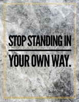 Stop standing in your own way.: College Ruled Marble Design 100 Pages Large Size 8.5" X 11" Inches Glossy Notebook 1087831415 Book Cover