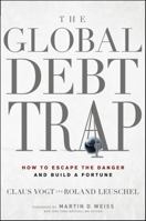 The Global Debt Trap: How to Escape the Danger and Build a Fortune 0470767235 Book Cover