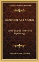 Patriotism and Science: Some Studies in Historic Psychology 1430477946 Book Cover