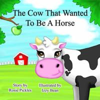 The Cow That Wanted to Be a Horse 0989570533 Book Cover