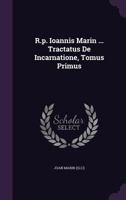 R.P. Ioannis Marin ... Tractatus de Incarnatione, Tomus Primus 1174879629 Book Cover