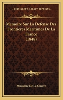 Memoire Sur La Defense Des Frontieres Maritimes De La France (1848) 1120465796 Book Cover