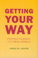 Getting Your Way: Strategic Dilemmas in the Real World 0226394751 Book Cover