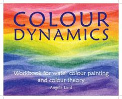 Colour Dynamics: Workbook for Water Colour Painting and Colour Theory (Art & Science) 1903458935 Book Cover