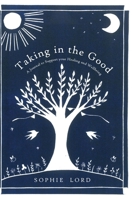Taking in the Good 1923501887 Book Cover
