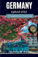 Germany Updated 2023: A Comprehensive Travel Guide B0C7JD3FYR Book Cover