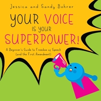 Your Voice is Your Superpower: A Beginner's Guide to Freedom of Speech (and the First Amendment) 1947951270 Book Cover