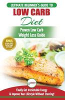 Low Carb Diet: The Ultimate Beginner's Guide To Low Carb Diet To Burn Fat + 45 Proven Low Carb Weight Loss Recipes (Low Carb Diet Book, Recipes, Low Carb, Burn Fat) 1982049219 Book Cover