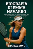 BIOGRAFIA DI EMMA NAVARRO: La vera storia di un atleta di talento che ha trasformato le critiche in coraggio e ha raggiunto l'apice della gloria sportiva B0FTFM2K3F Book Cover