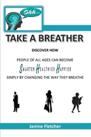 Shh Take A Breather: Discover how people of all ages can become Smarter, Healthier and Happier simply by changing the way they breathe 1922618675 Book Cover