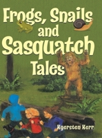 Frogs, Snails and Sasquatch Tales. 0228822793 Book Cover