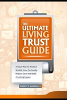 The Ultimate Living Trust Guide: A Clear Plan to Protect Wealth, Care for Family, Reduce Cost and Build a Lasting Legacy B0FQVD3235 Book Cover