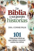 La Biblia y Sus Grandes Historias: 101 Historias Biblicas Que Deben Conocer Todos los Ninos 0789921057 Book Cover