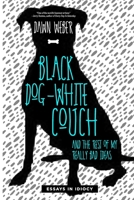 Black Dog, White Couch, and the Rest of My Really Bad Ideas 0578782960 Book Cover