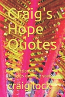 Craig's Hope Quotes: A collections of my thoughts over the years B08M83X5X9 Book Cover