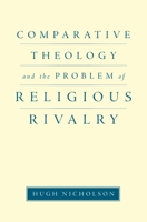 Comparative Theology and the Problem of Religious Rivalry Comparative Theology and the Problem of Religious Rivalry 019977286X Book Cover