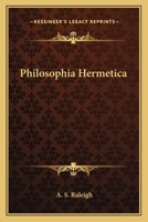 Philosophia hermetica : a course of ten lessons, being an introduction to "The Philosophy of Alchemy," (1916) 1162563982 Book Cover