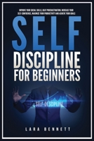 Self-Discipline for Beginners: Improve Your Social Skills, Beat Procrastination, Increase Your Self-Confidence, Maximize Your Productivity and Achieve Your Goals 1955883165 Book Cover