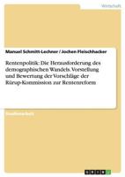 Rentenpolitik: Die Herausforderung des demographischen Wandels. Vorstellung und Bewertung der Vorschl�ge der R�rup-Kommission zur Rentenreform 3656661618 Book Cover