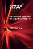 The Political Economy of Augustine Weapons (Elements in Defence Economics) 1009627295 Book Cover